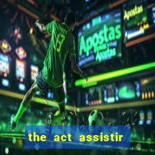 the act assistir online pobreflix